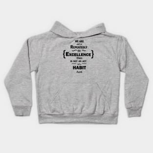We are what we repeatedle do. excelence then is not an act but a habit Kids Hoodie